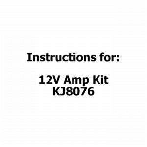 UNSPECIFIED MANUFACTURER 12V AMP KIT KJ8076 INSTALLATION INSTRUCTIONS GUIDE